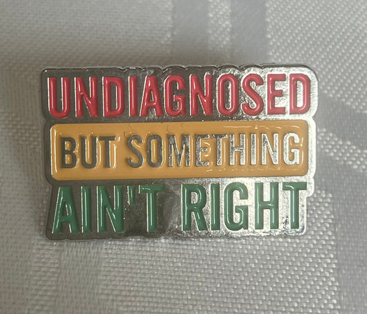 🧠🚩 Undiagnosed But Something Ain’t Right – Enamel Pin Badge 🚩