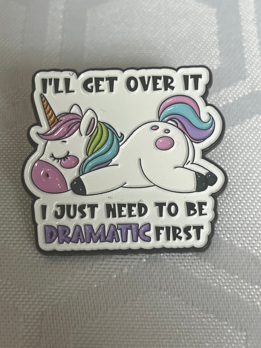 🦄💅 “I’ll Get Over It… I Just Need to Be Dramatic First” – Enamel Pin Badge 💅🦄